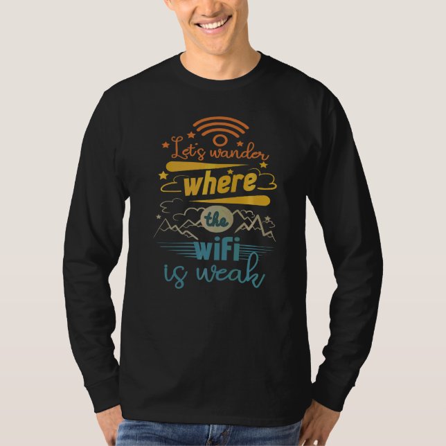 Let's Wonder Where The Wifi Is Weak Hiking Camping T-Shirt (Front)