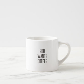 Lettering Bob wants coffee, Text only Espresso Cup