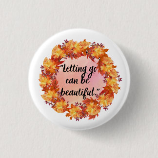 Letting go can be beautiful 3 cm round badge