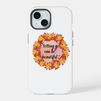 Letting go can be beautiful iPhone 15 case