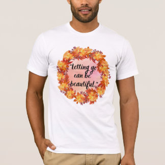 Letting go can be beautiful T-Shirt