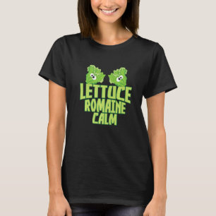 Lettuce Romaine Calm   T-Shirt