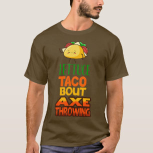Lettuce Taco Bout Axe Throwing Classic TShirt
