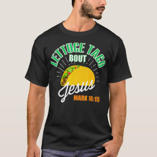 Lettuce Taco Bout Jesus Funny Christian GOD T-Shirt