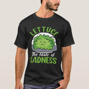 Lettuce the taste of Sadness  Saying T-Shirt