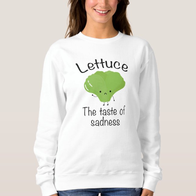 Lettuce The Taste Of Sadness Sweatshirt (Front)