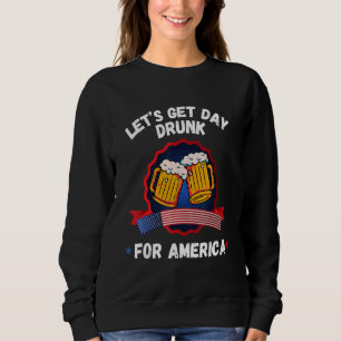 Letu2019s Get Day Drunk For America 4th Of July Dr Sweatshirt