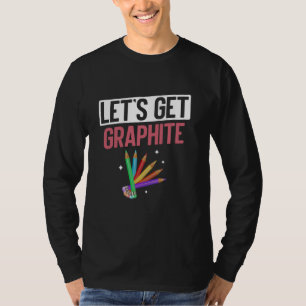 Letu2019s Get Graphite Drawing T-Shirt