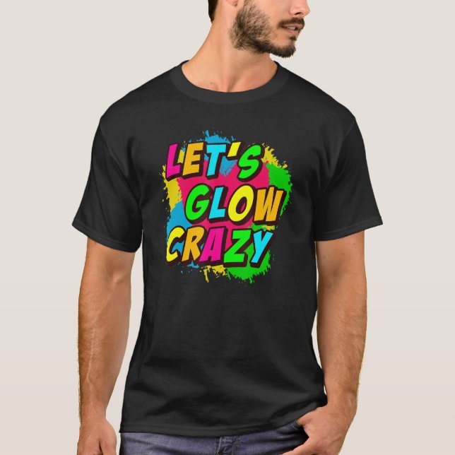 LETu2019S GLOW CRAZY  Retro Glow Party T-Shirt (Front)