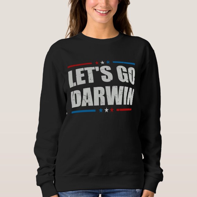 Letu2019s Go Darwin  Sarcastic Women Men Lets Go D Sweatshirt (Front)