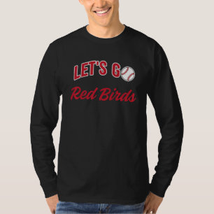 Letu2019s Go Red Birds Baseball T-Shirt
