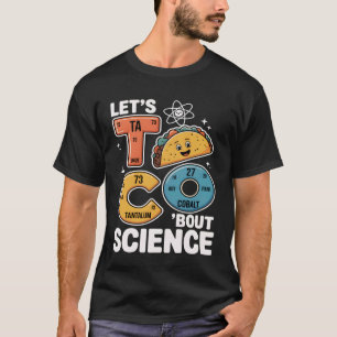 Letu2019s Taco Science Funny Chemistry Teacher T-Shirt