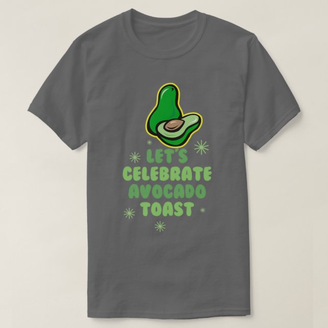 Letx27s Celebrate Avocado Toast 2 T-Shirt (Design Front)