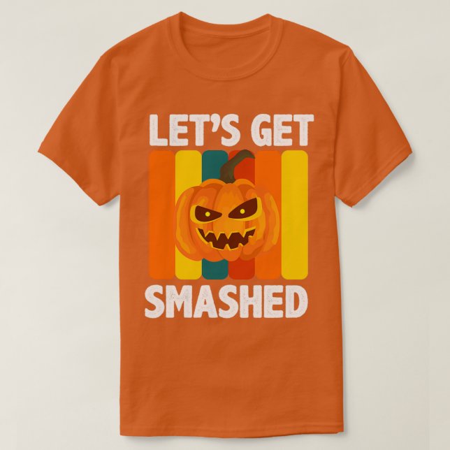 Letx27s Get Smashed Pumpkin Halloween T T-Shirt (Design Front)