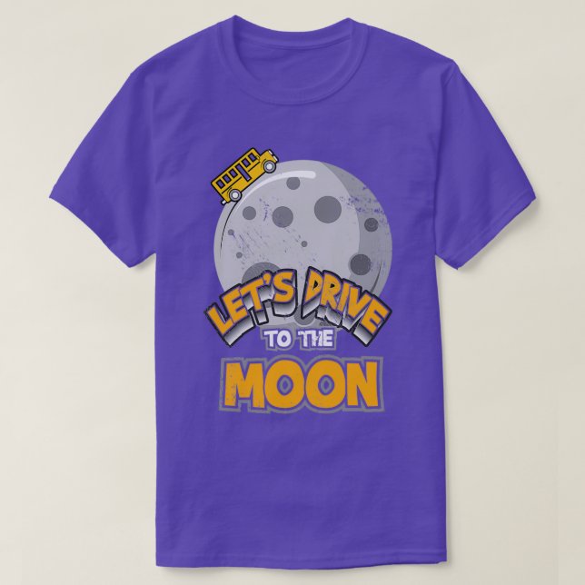 Letx27s go to the moon Bus Bus driver funny T-Shirt (Design Front)