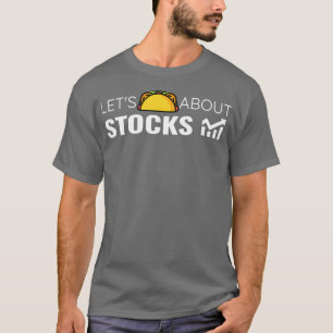 Letx27s Taco About Stocks Trading Funny Mexican T-Shirt