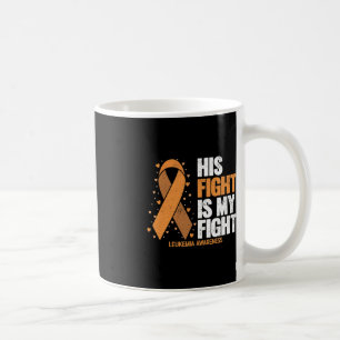 Leukaemia Awareness  His Fight is my fight Leukaem Coffee Mug