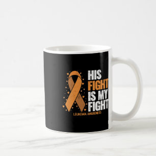 Leukaemia Awareness His Fight Is My Fight Leukaemi Coffee Mug
