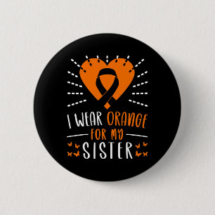 Leukaemia Awareness I Wear Orange For My Sister He 6 Cm Round Badge