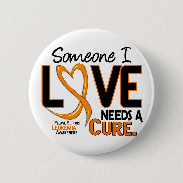 Leukaemia Awareness NEEDS A CURE 2 6 Cm Round Badge (Front)