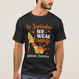Leukaemia Awareness Women We Wear Orange In Septe T-Shirt