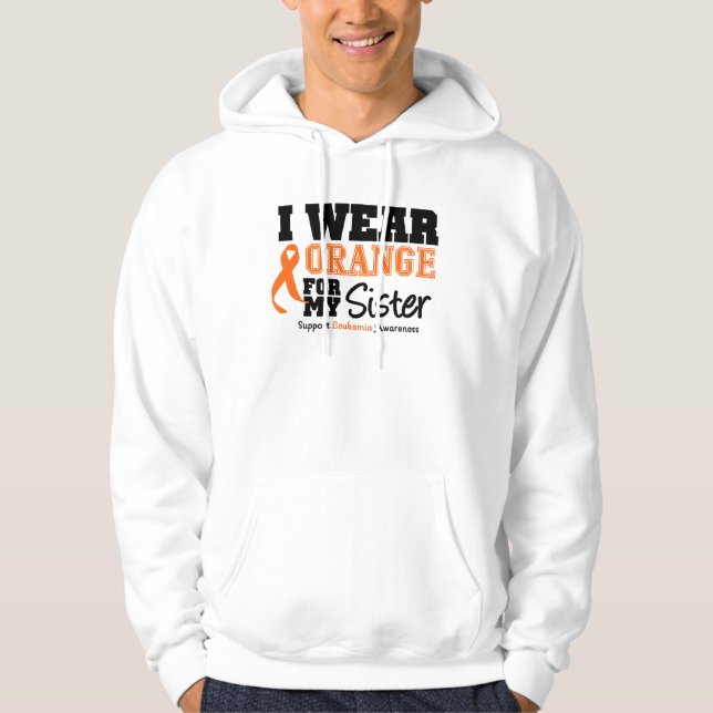 Leukaemia I Wear Orange For My Sister Hoodie (Front)