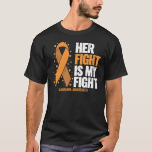 Leukemia Awareness Her Fight Is My Fight Leukemia T-Shirt
