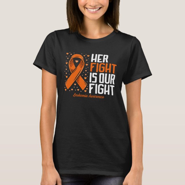 Leukemia Awareness  Her Fight is our fight Leukemi T-Shirt (Front)