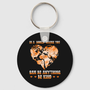Leukemia Cancer In A World Where You Can Be Anythi Key Ring