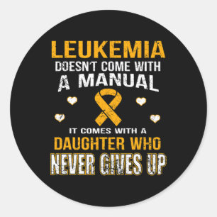 LEUKEMIA comes with a daughter who never gives up  Classic Round Sticker