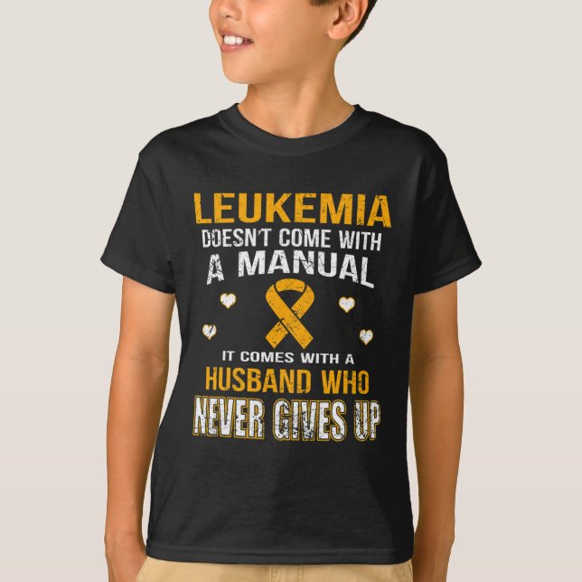 LEUKEMIA comes with a husband who never gives up t T-Shirt (Front)