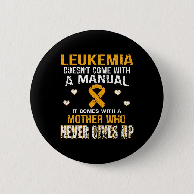 LEUKEMIA comes with a mother who never gives up t  6 Cm Round Badge (Front)