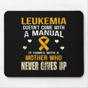 LEUKEMIA comes with a mother who never gives up t  Mouse Pad