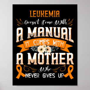 LEUKEMIA Doesn't Come With a Manual it Comes with Poster