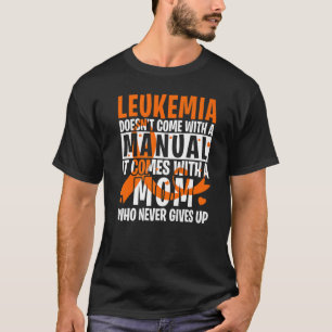 Leukemia Doesn't Come With A Manual Leukemia Aware T-Shirt