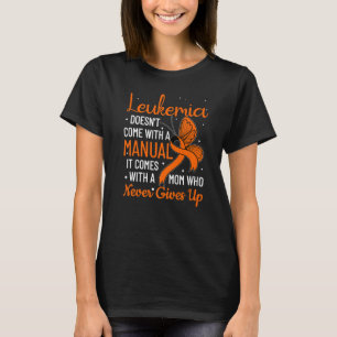 Leukemia Doesn't Come With A Manual Leukemia   T-Shirt
