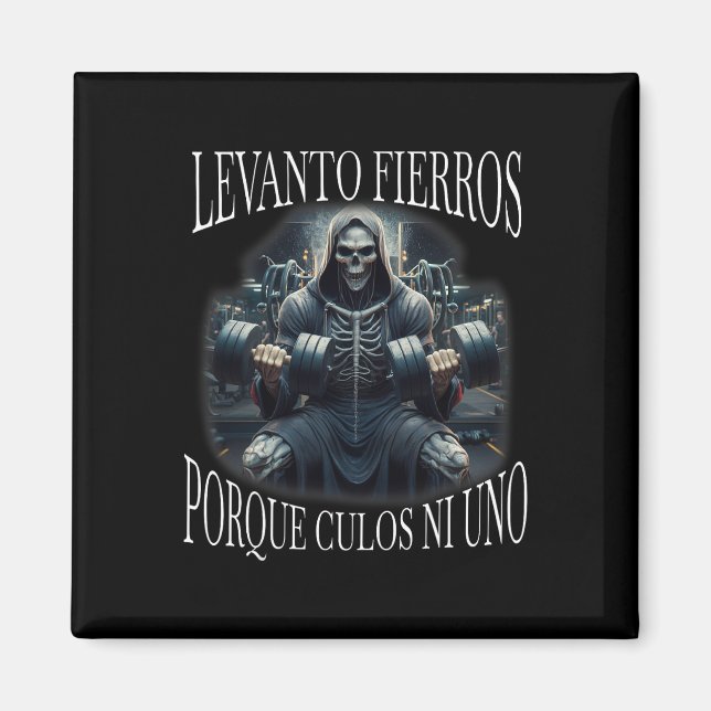 Levanto Fierros Porque Culos Ni Uno Calacas Chidas Magnet (Front)
