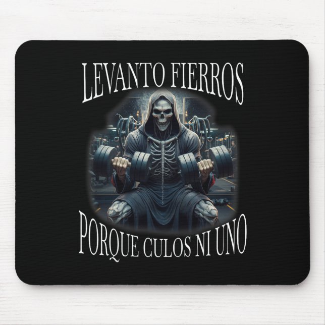 Levanto Fierros Porque Culos Ni Uno Calacas Chidas Mouse Pad (Front)