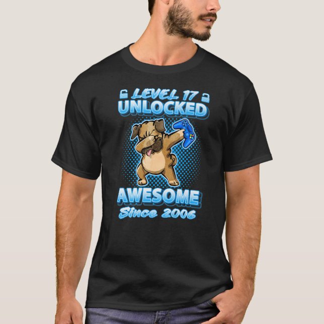 Level 17 Unlocked Gamers Born 2006 Dabbing Pug 17t T-Shirt (Front)