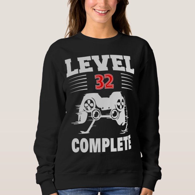 Level 32 Complete   Video Gamer 32th Birthday Sweatshirt (Front)