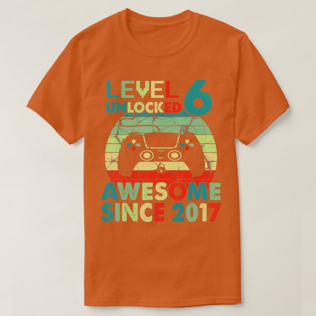Level 6 Unlocked Birthday Awesome Since 2017 6 Yea T-Shirt (Design Front)