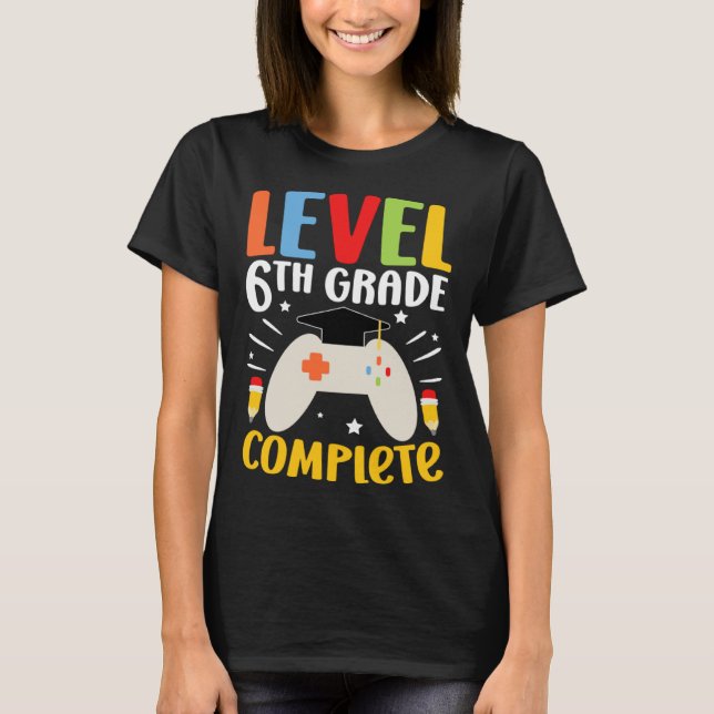 Level 6th Grade Complete Happy Last Day Of 6th Gra T-Shirt (Front)