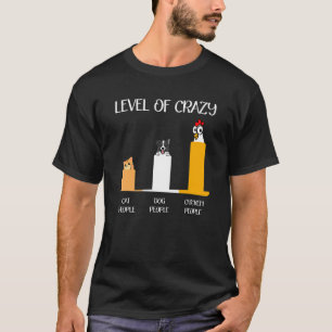 Level Of Crazy Cat Dog And Chicken People T-Shirt