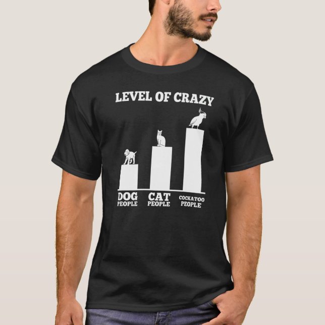 Level Of Crazy Cockatoo Parrot Bird Owner Cockatie T-Shirt (Front)