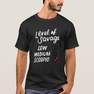 Level Of Savage Scorpio Funny Zodiac Sign Saying B T-Shirt