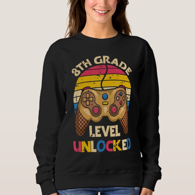 Level Unlocked 8th Grade Gamer Back To School Firs Sweatshirt (Front)
