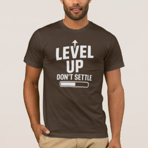 Level up don't settle T-Shirt