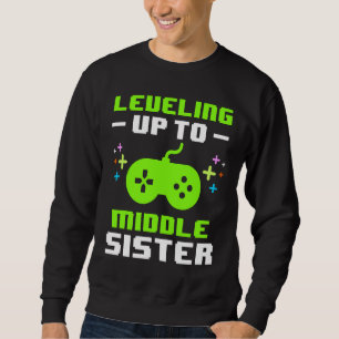 Leveling Up to Middle Sister Gaming Gamer Older Si Sweatshirt