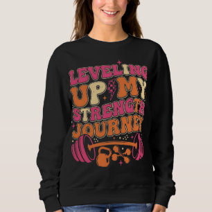 Levelling Up Strength Journey Fitness Growth Sweatshirt