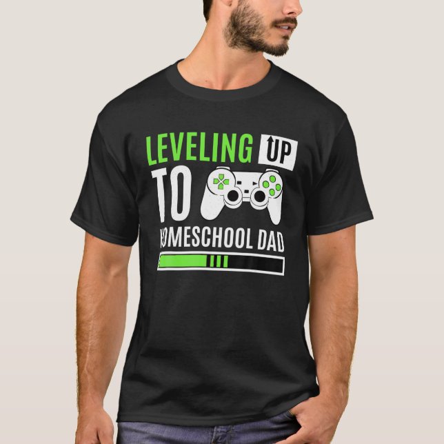 Levelling Up To Homeschool Dad Gaming Homeschoolin T-Shirt (Front)